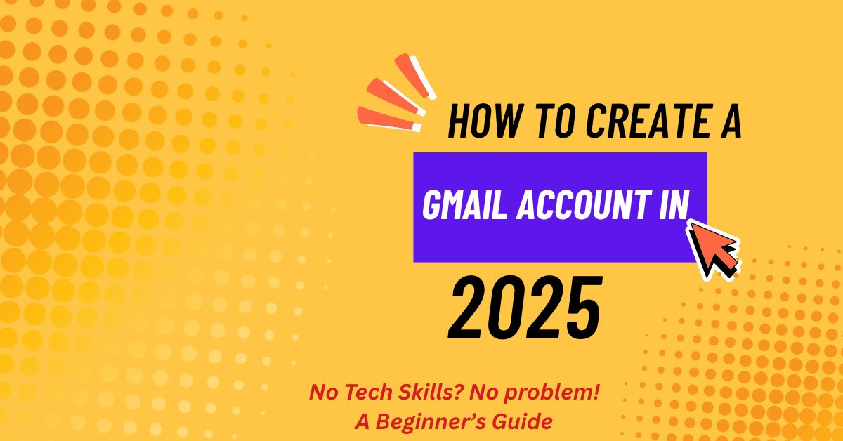 How to Create a Gmail Account Step-by-Step (2025 Updated Guide)