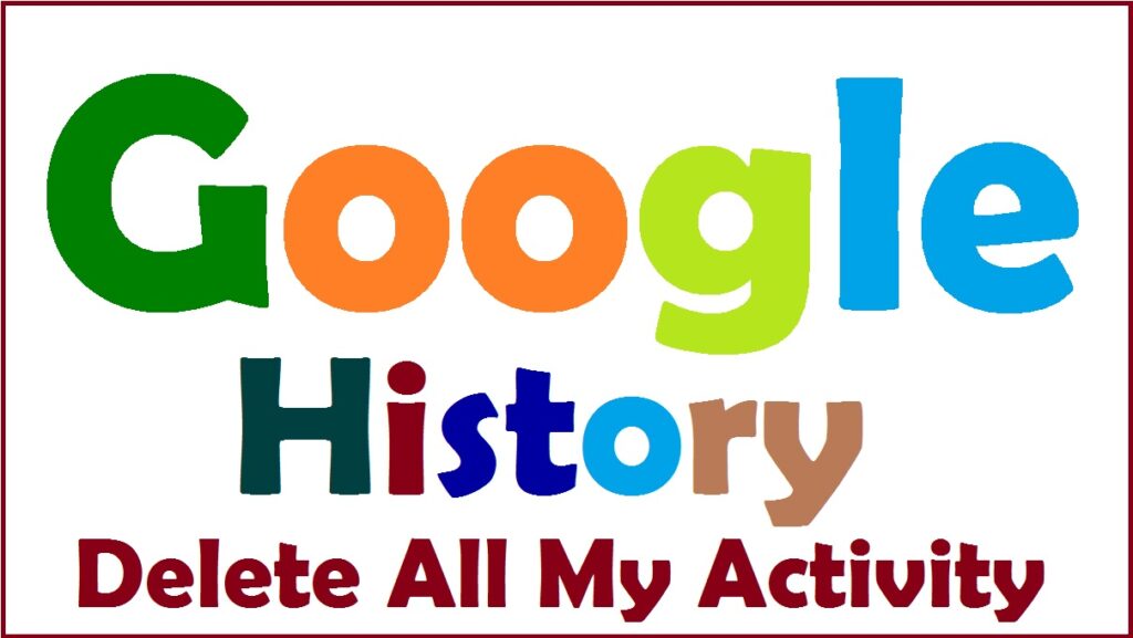 How to Delete Google My Activity History Permanently (Step-by-Step Guide 2025)